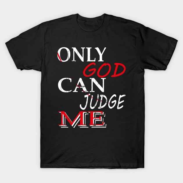 ONLY GOD CAN JUDGE ME T-Shirt by nichnavigator